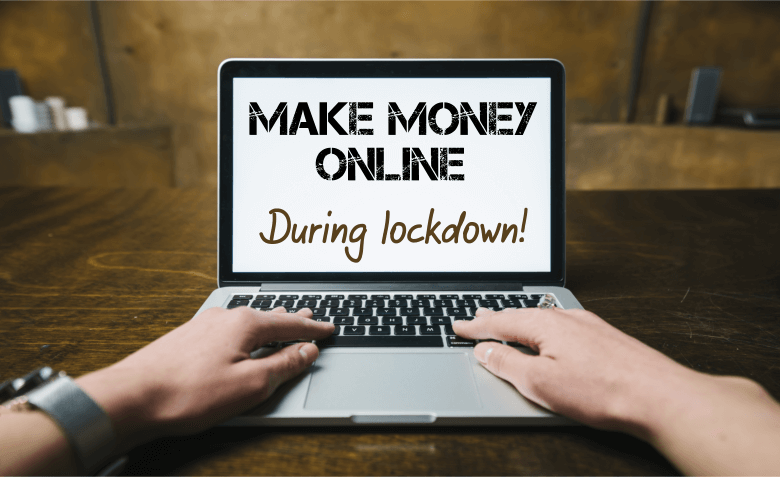 Make money online during lockdowns